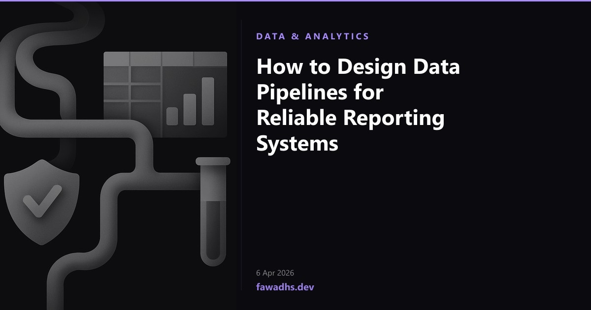 How to Design Data Pipelines for Reliable Reporting Systems